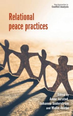 Relational peace practices by Anna Jarstad & Johanna Sderstrm & Malin kebo