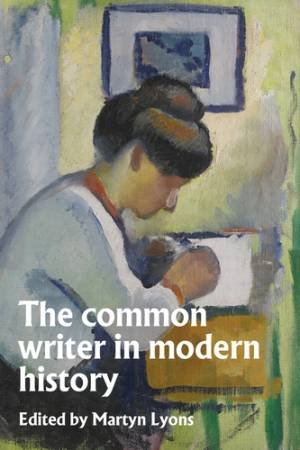 The common writer in modern history by Martyn Lyons