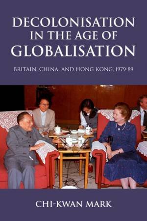 Decolonisation in the age of globalisation by Chi-kwan Mark