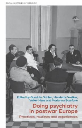 Doing psychiatry in postwar Europe by Gundula Gahlen & Henriette Voelker & Volker Hess & Marianna Scarfone