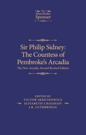 Sir Philip Sidney: The Countess of Pembroke's Arcadia by Victor Skretkowicz & Elisabeth Chaghafi & J. B. Lethbridge