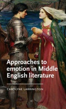 Approaches to emotion in Middle English literature by Carolyne Larrington