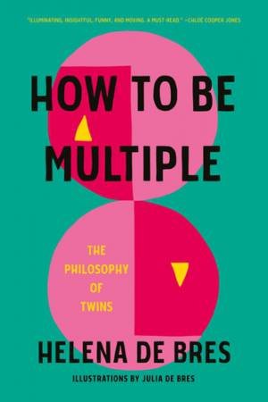 How to be multiple by Helena de Bres & Julia de Bres