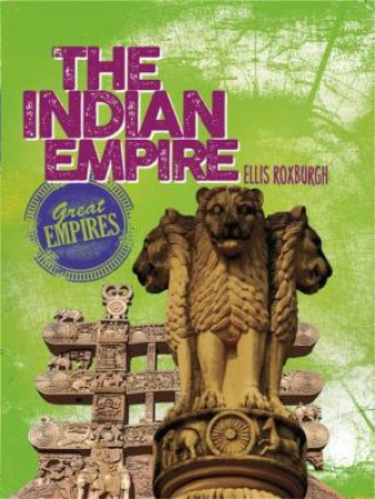 Great Empires: The Indian Empire by Ellis Roxburgh