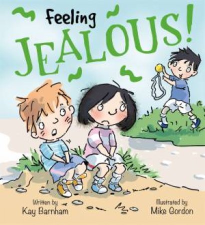 Feelings And Emotions: Jealous by Kay Barnham & Mike Gordon