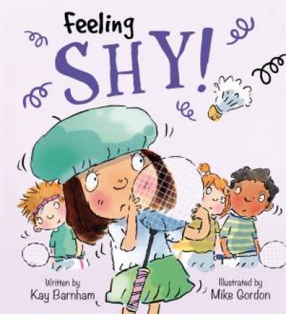 Feelings And Emotions: Feeling Shy by Kay Barnham & Mike Gordon