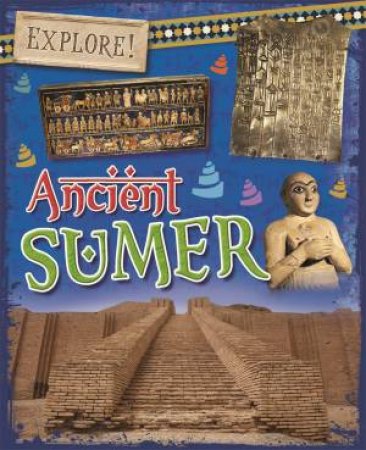 Explore!: Ancient Sumer by Rachel Minay