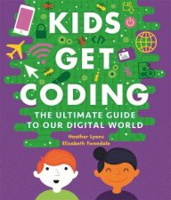 Kids Get Coding The Ultimate Guide To Our Digital World