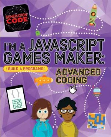 Generation Code: I'm A JavaScript Games Maker: Advanced Coding by Max Wainewright