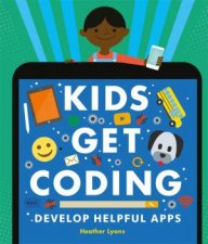 Kids Get Coding Develop Helpful Apps