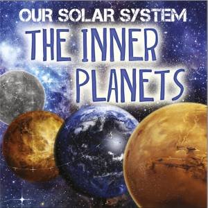 Our Solar System: The Inner Planets by Mary-Jane Wilkins
