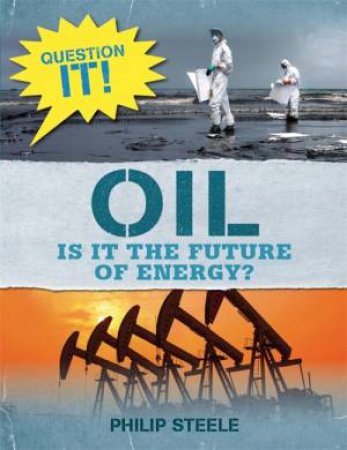 Question It!: Oil by Philip Steele