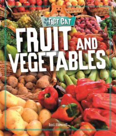 Fact Cat: Healthy Eating: Fruit And Vegetables by Izzi Howell