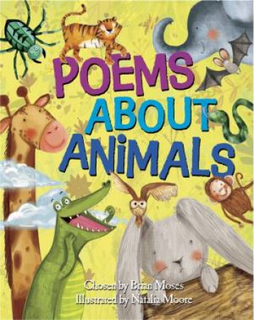 Poems About: Animals by Brian Moses & Natalia Moore
