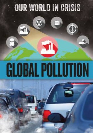 Our World In Crisis: Global Pollution by Rachel Minay