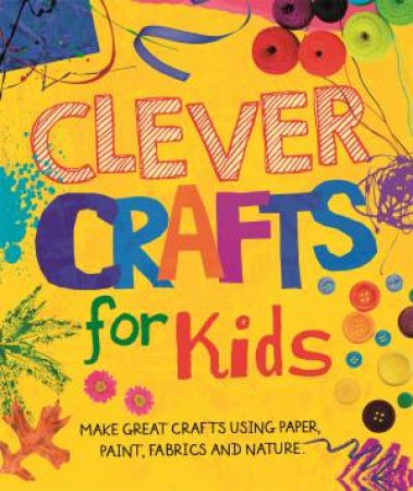 Clever Crafts For Kids by Annalees Lim