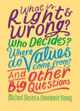 What Is Right And Wrong Who Decides Where Do Values Come From And Other Big Questions
