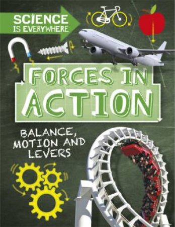 Science Is Everywhere: Forces In Action by Rob Colson