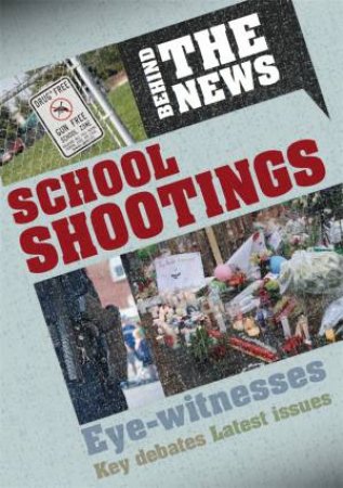 Behind The News: School Shootings by Philip Steele