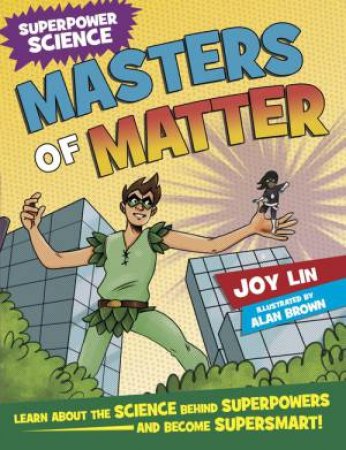 Superpower Science: Masters of Matter by Joy Lin & Alan Brown