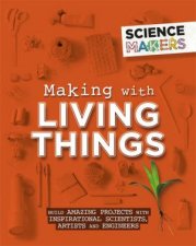 Science Makers Making With Living Things