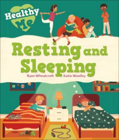 Healthy Me: Resting And Sleeping by Katie Woolley
