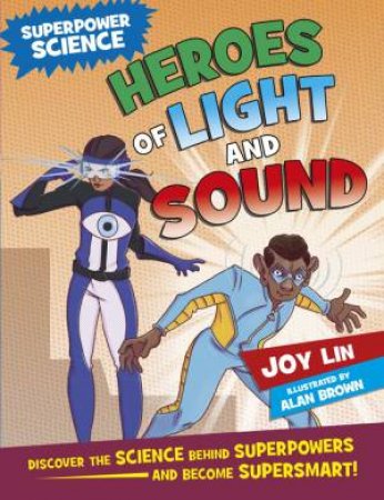Superpower Science: Heroes of Light and Sound by Joy Lin & Alan Brown
