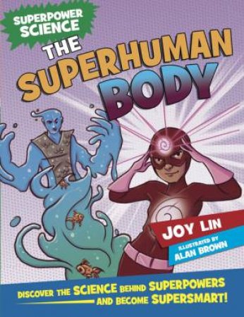 Superpower Science: The Superhuman Body by Joy Lin & Alan Brown