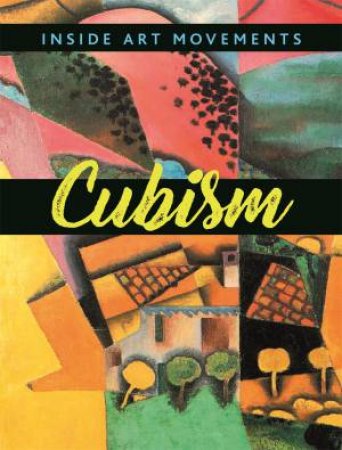 Inside Art Movements: Cubism by Susie Brooks