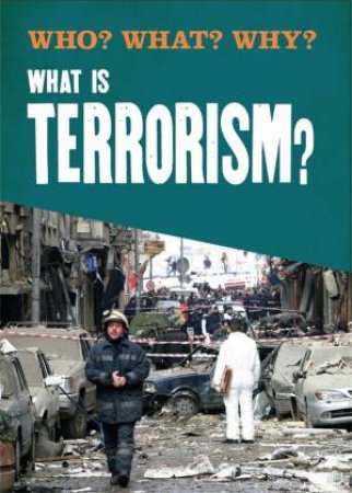 Who? What? Why?: What Is Terrorism? by Annabel Savery