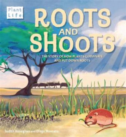 Plant Life: Roots and Shoots by Judith Heneghan