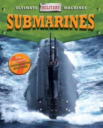 Ultimate Military Machines: Submarines by Tim Cooke