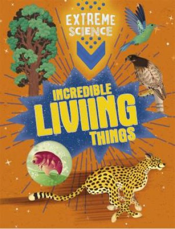 Extreme Science: Incredible Living Things by Rob Colson & Jon Richards