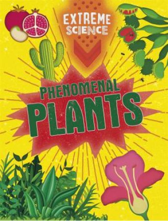 Extreme Science: Phenomenal Plants by Rob Colson & Jon Richards