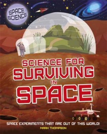 Space Science: STEM In Space: Science For Surviving In Space by Mark Thompson