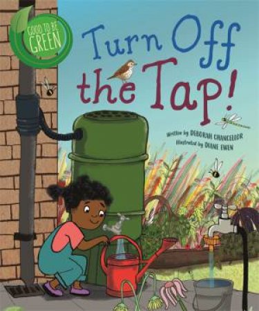 Good To Be Green: Turn Off The Tap by Deborah Chancellor & Diane Ewen