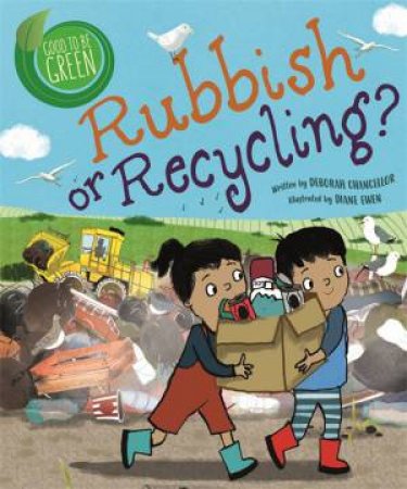 Good To Be Green: Rubbish Or Recycling? by Deborah Chancellor & Diane Ewen