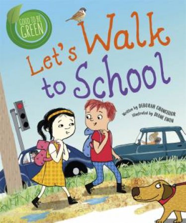 Good to be Green: Let's Walk to School by Deborah Chancellor & Diane Ewen