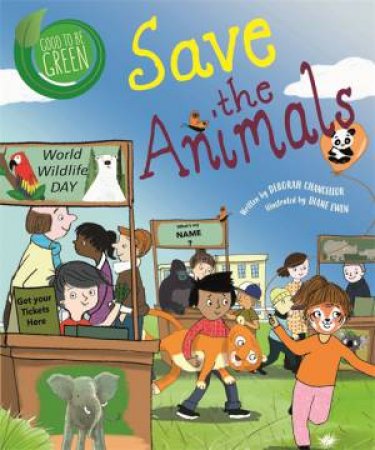 Good to be Green: Save the Animals by Deborah Chancellor & Diane Ewen