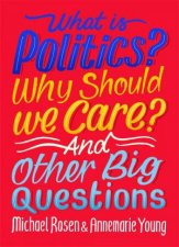 What Is Politics Why Should We Care And Other Big Questions