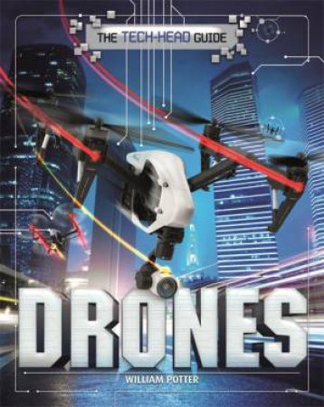 The Tech-Head Guide: Drones by William Potter