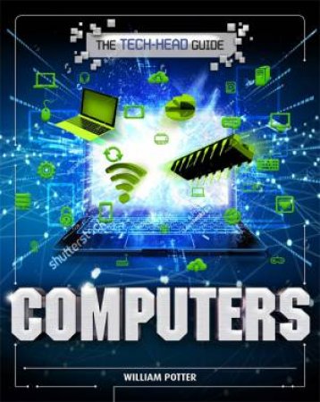 The Tech-Head Guide: Computers by William Potter