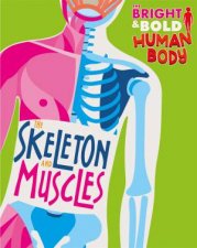 The Bright and Bold Human Body The Skeleton and Muscles