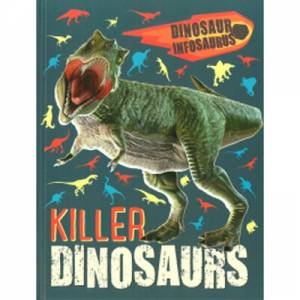 Dinosaur Infosaurus: Killer Dinosaurs by Various