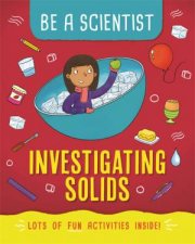 Be a Scientist Investigating Solids