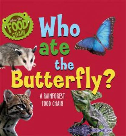 Follow The Food Chain: Who Ate The Butterfly? by Sarah Ridley