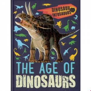 Dinosaur Infosaurus: The Age Of Dinosaurs by Various