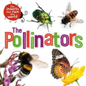 The Insects that Run Our World: The Pollinators by Sarah Ridley