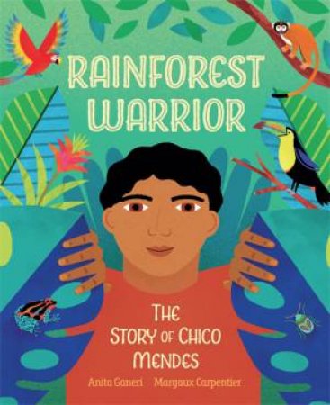 Rainforest Warrior by Anita Ganeri & Margaux Carpentier