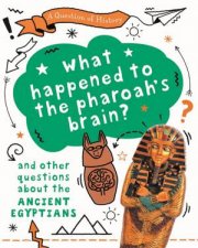 A Question of History What happened to the pharaohs brain And other questions about ancient Egypt